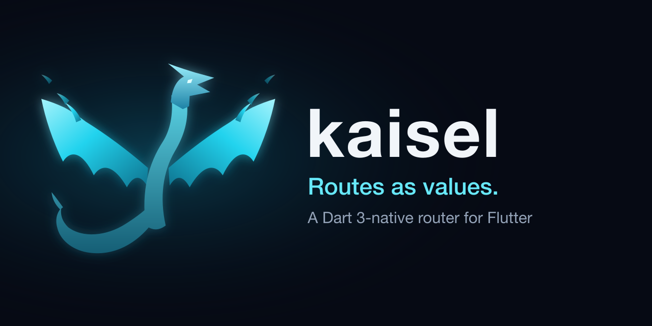 Kaisel – Routes as Values. Dart 3 Native Router for Flutter